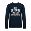 In my Defense I was left Unsupervised Men's Premium Long Sleeve T-Shirt