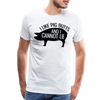 I Like Pig Butts and I Cannot Lie Funny BBQ Men's Premium T-Shirt - white