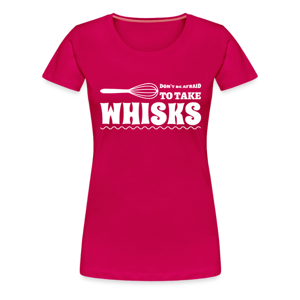 Don't be Afraid to Take Whisks Women’s Premium T-Shirt - dark pink