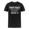 Poop Jokes Aren't my Favorite Kind of Jokes...But They're a Solid #2 Men's Premium T-Shirt