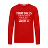 Poop Jokes Aren't my Favorite Kind of Jokes...But They're a Solid #2 Men's Premium Long Sleeve T-Shirt - red