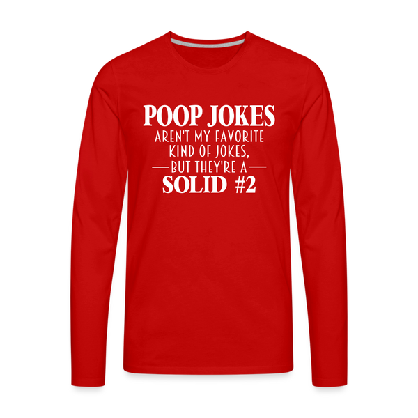 Poop Jokes Aren't my Favorite Kind of Jokes...But They're a Solid #2 Men's Premium Long Sleeve T-Shirt - red