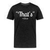 That's What She Said Funny Men's Premium T-Shirt