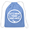 Let's Make Today Dino-Mite! Dinosaur Cotton Drawstring Bag - carolina blue