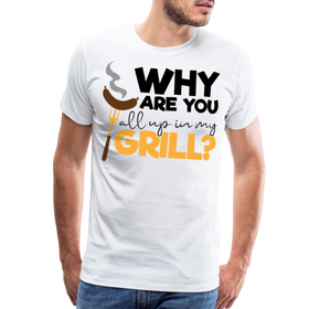 Why are you all up in my Grill? Funny BBQ Men's Premium T-Shirt