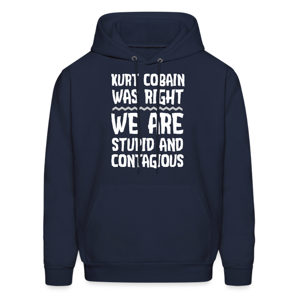Kurt Cobain Was Right We Are Stupid And Contagious Men's Hoodie - navy
