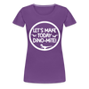 Let's Make Today Dino-Mite! Dinosaur Women’s Premium T-Shirt