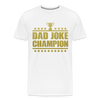 Dad Joke Champion Premium T-Shirt - white