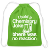 I Told a Chemistry Joke There was No Reacton Science Joke Cotton Drawstring Bag