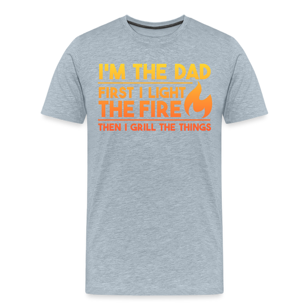 I'm the Dad First I Light the Fire Then I Grill the Things BBQ Men's Premium T-Shirt - heather ice blue