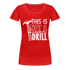 This is Not a Drill Women’s Premium T-Shirt - red