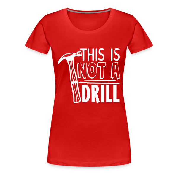 This is Not a Drill Women’s Premium T-Shirt - red