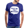 Trust Me I'm a Mechanic Funny Men's Premium T-Shirt - royal blue