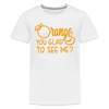 Orange You Glad to See Me? Kids' Premium T-Shirt