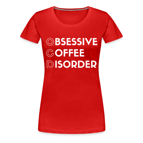 Funny Obsessive Coffee Disorder Women’s Premium T-Shirt - red