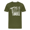This is Not a Drill Men's Premium T-Shirt