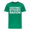 Everythings's Better with Bacon Men's Premium T-Shirt - kelly green