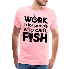 Work is for People who Can't Fish Funny Fishing Men's Premium T-Shirt
