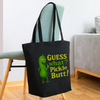 Guess What? Pickle Butt! Funny Eco-Friendly Cotton Tote - black