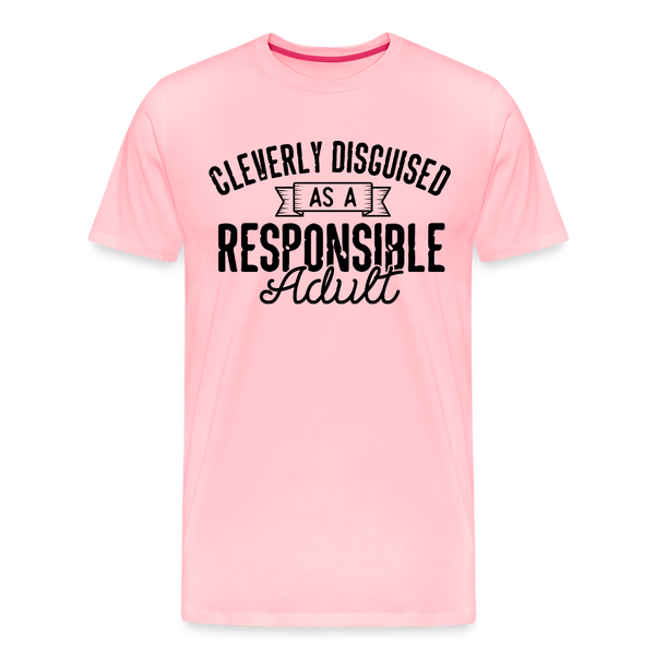Cleverly Disguised as a Responsible Adult Men's Premium T-Shirt - pink