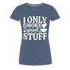 I Only Smoke the Good Stuff BBQ Women’s Premium T-Shirt