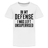 In my Defense I was Left Unsupervised Kids' Premium T-Shirt