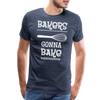 Bakers Gonna Bake Funny Cooking Men's Premium T-Shirt - heather blue