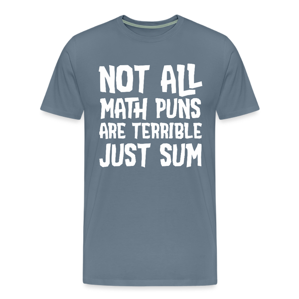 Not All Math Puns Are Terrible Just Sum Men's Premium T-Shirt - steel blue
