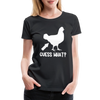 Guess What Chicken Butt Women’s Premium T-Shirt