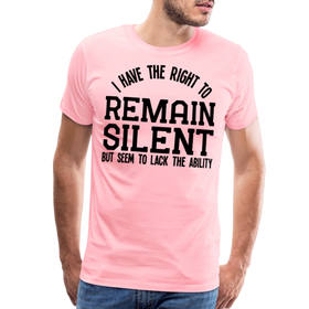 Have the Right to Remain Silent But I Seem to Lack the Ability Men's Premium T-Shirt