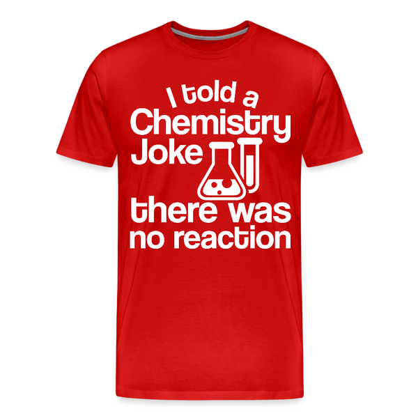 I Told a Chemistry Joke There was No Reacton Science Joke Men's Premium T-Shirt - red