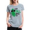 Just Dill with It! Pickle Food Pun Women’s Premium T-Shirt