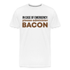 In Case of Emergency Please Adminster Bacon Men's Premium T-Shirt - white