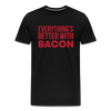 Everythings's Better with Bacon Men's Premium T-Shirt