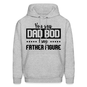 You Say Dad Bod I Say Father Figure Men's Hoodie