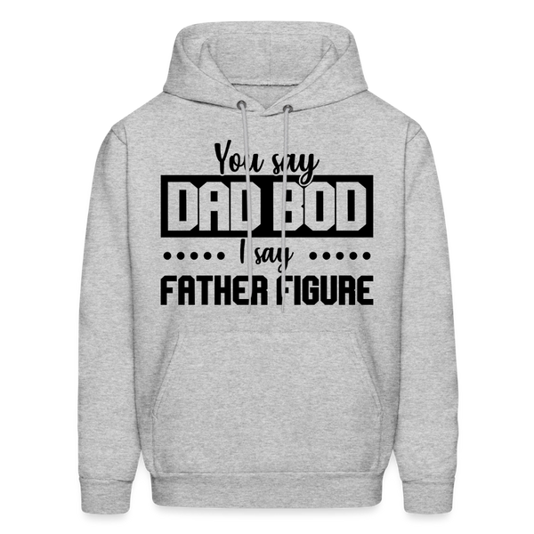 You Say Dad Bod I Say Father Figure Men's Hoodie - heather gray