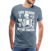 Life Begins after Coffee Men's Premium T-Shirt - steel blue