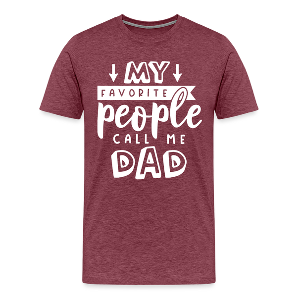 My Favorite People Call Me Dad Father's Day Men's Premium T-Shirt - heather burgundy