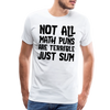 Not All Math Puns Are Terrible Just Sum Men's Premium T-Shirt