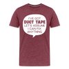 I've Got Duct Tape Let's Assume I Can Fix Anything Men's Premium T-Shirt - heather burgundy