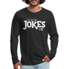 I've Got the Jokes -Dad Men's Premium Long Sleeve T-Shirt - black