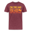 I'm the Dad First I Light the Fire Then I Grill the Things BBQ Men's Premium T-Shirt - heather burgundy