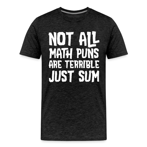 Not All Math Puns Are Terrible Just Sum Men's Premium T-Shirt - charcoal grey