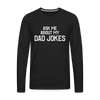 Ask Me About My Dad Jokes Premium Long Sleeve T-Shirt