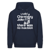 I Told a Chemistry Joke There was No Reaction Science Joke Men's Hoodie