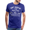 Don't Rush Me I'm Waiting for the Last Minute Men's Premium T-Shirt - royal blue
