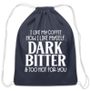 I Like My Coffee How I Like Myself Dark, Bitter and Too Hot For You Cotton Drawstring Bag - navy