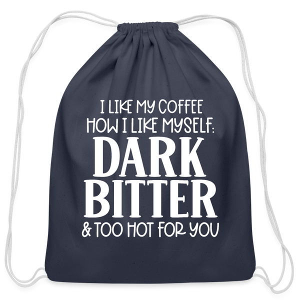 I Like My Coffee How I Like Myself Dark, Bitter and Too Hot For You Cotton Drawstring Bag - navy