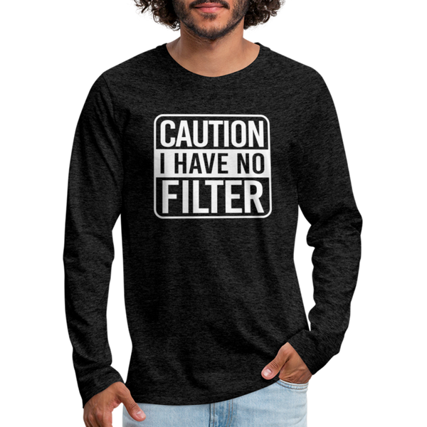 Caution I Have No Filter Men's Premium Long Sleeve T-Shirt - charcoal grey