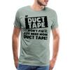 If Duct Tape Won't Fix It You Need More Duct Tape! Men's Premium T-Shirt - steel green